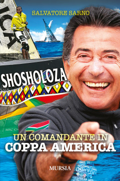 Shosholoza, un Comandante in Coppa America. Autobiografia del C.te Sarno
